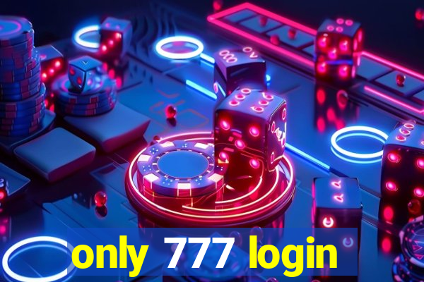 only 777 login